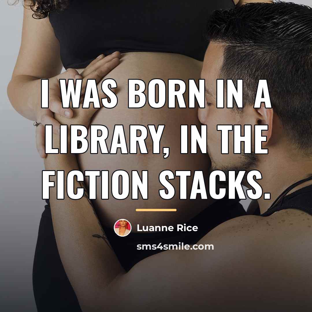 “I was born in a library, in the fiction stacks.…” quote by Luanne Rice