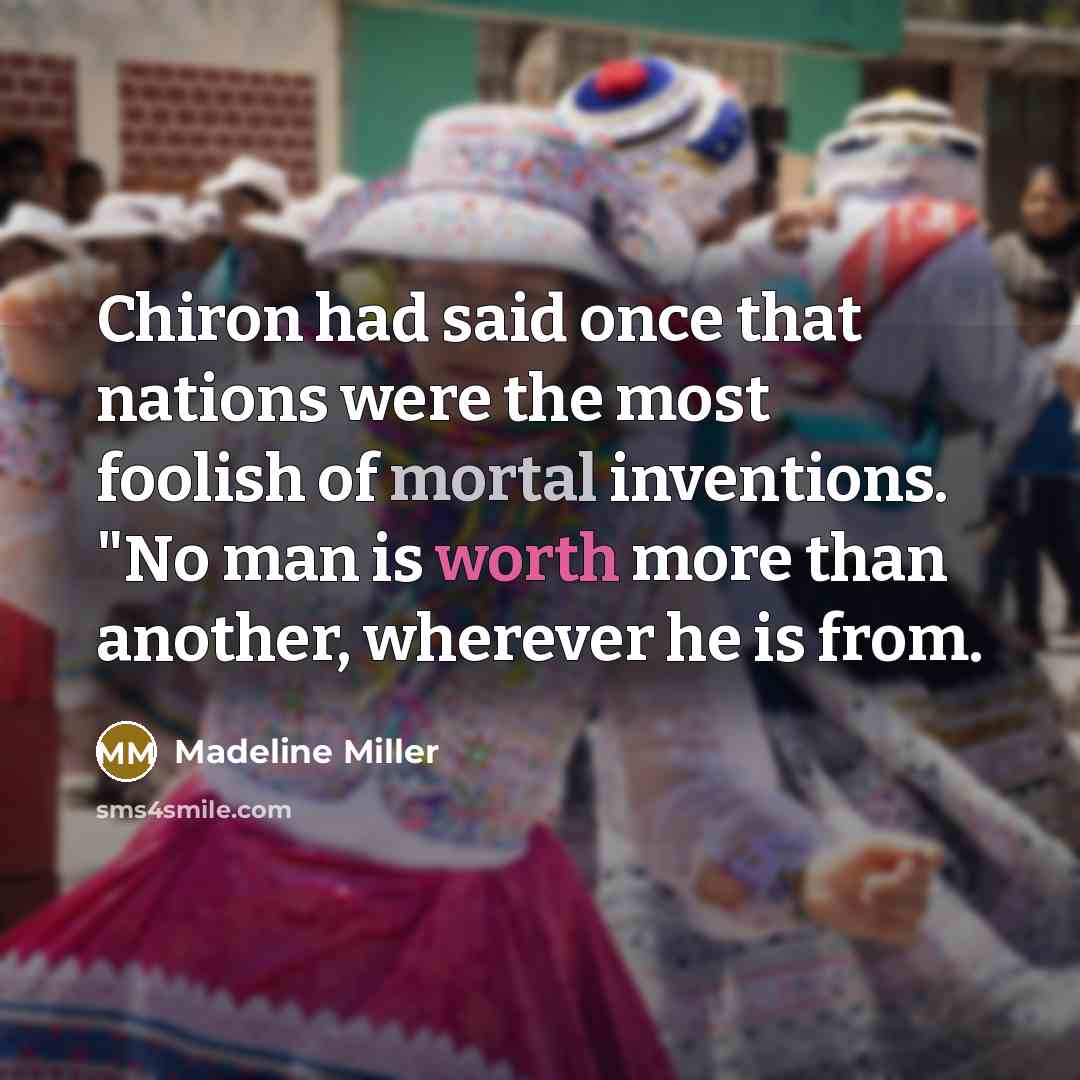 “Chiron had said once that nations were the most foolish…” quote by Madeline Miller