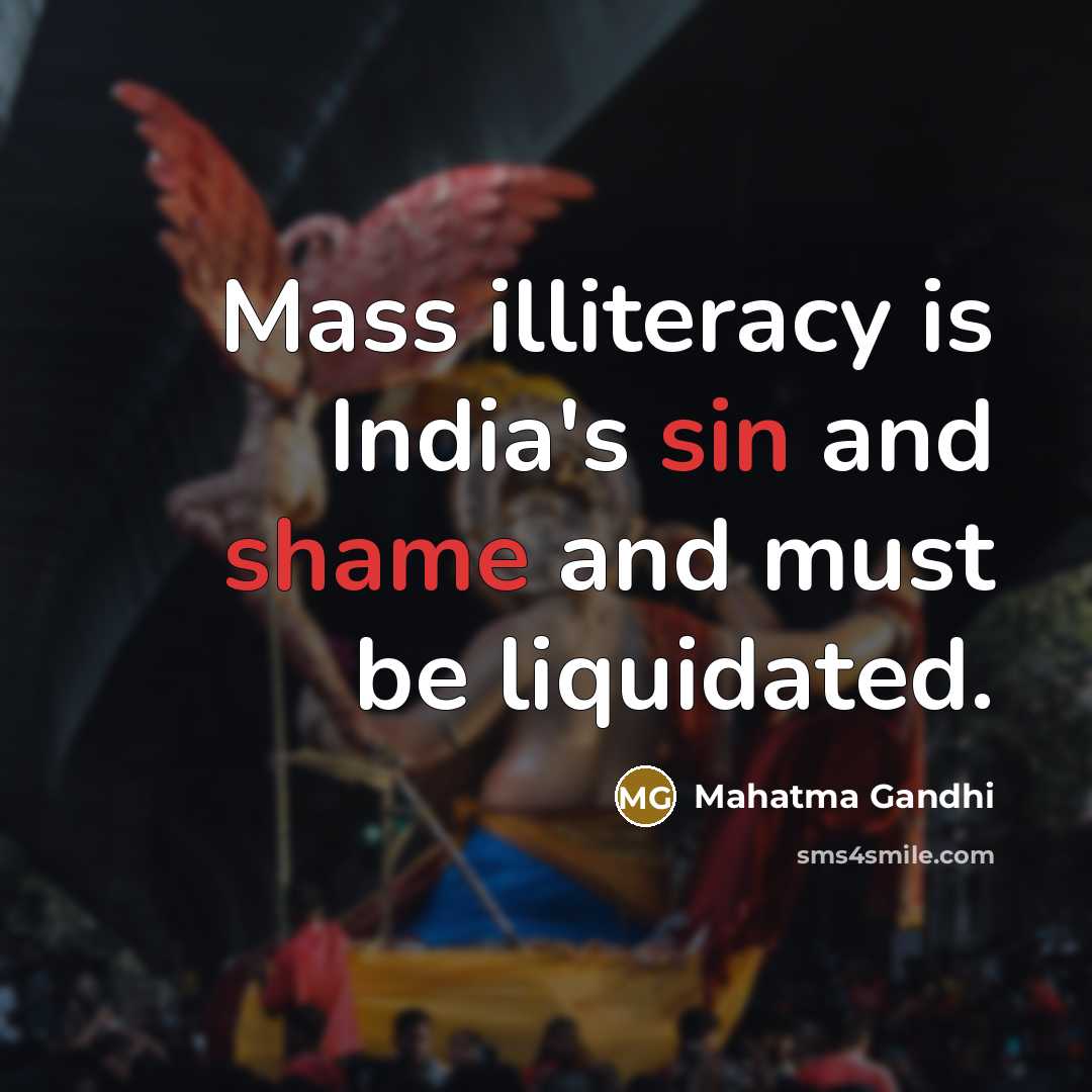 “Mass illiteracy is India's sin and shame and must be…” quote by Mahatma Gandhi
