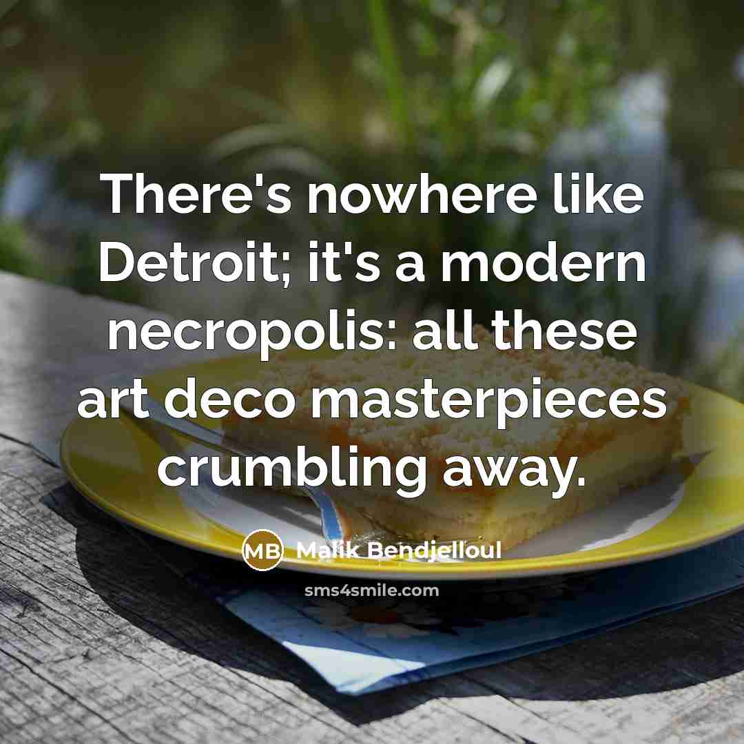 “There's nowhere like Detroit; it's a modern necropolis: all these…” quote by Malik Bendjelloul
