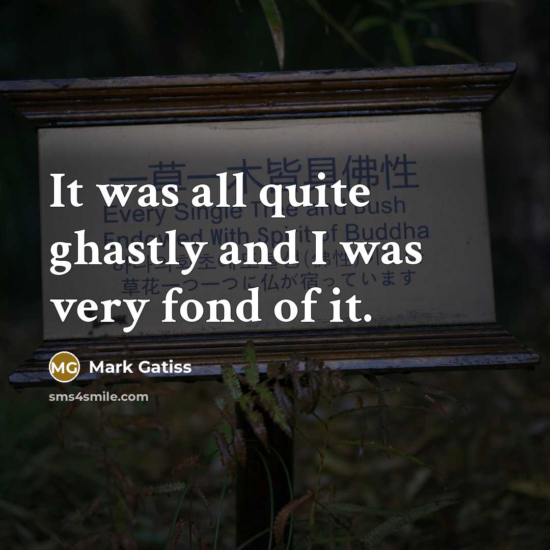 “It was all quite ghastly and I was very fond…” quote by Mark Gatiss