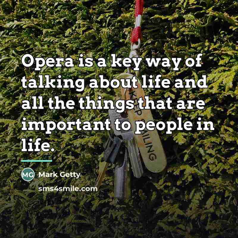 “Opera is a key way of talking about life and…” quote by Mark Getty