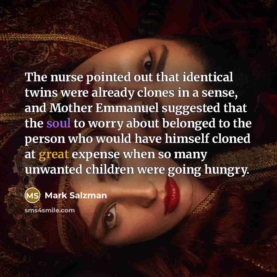 “The nurse pointed out that identical twins were already clones…” quote by Mark Salzman