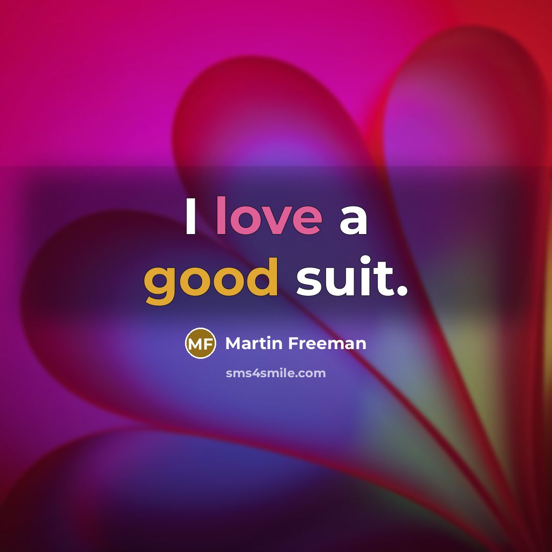 “I love a good suit.” quote by Martin Freeman