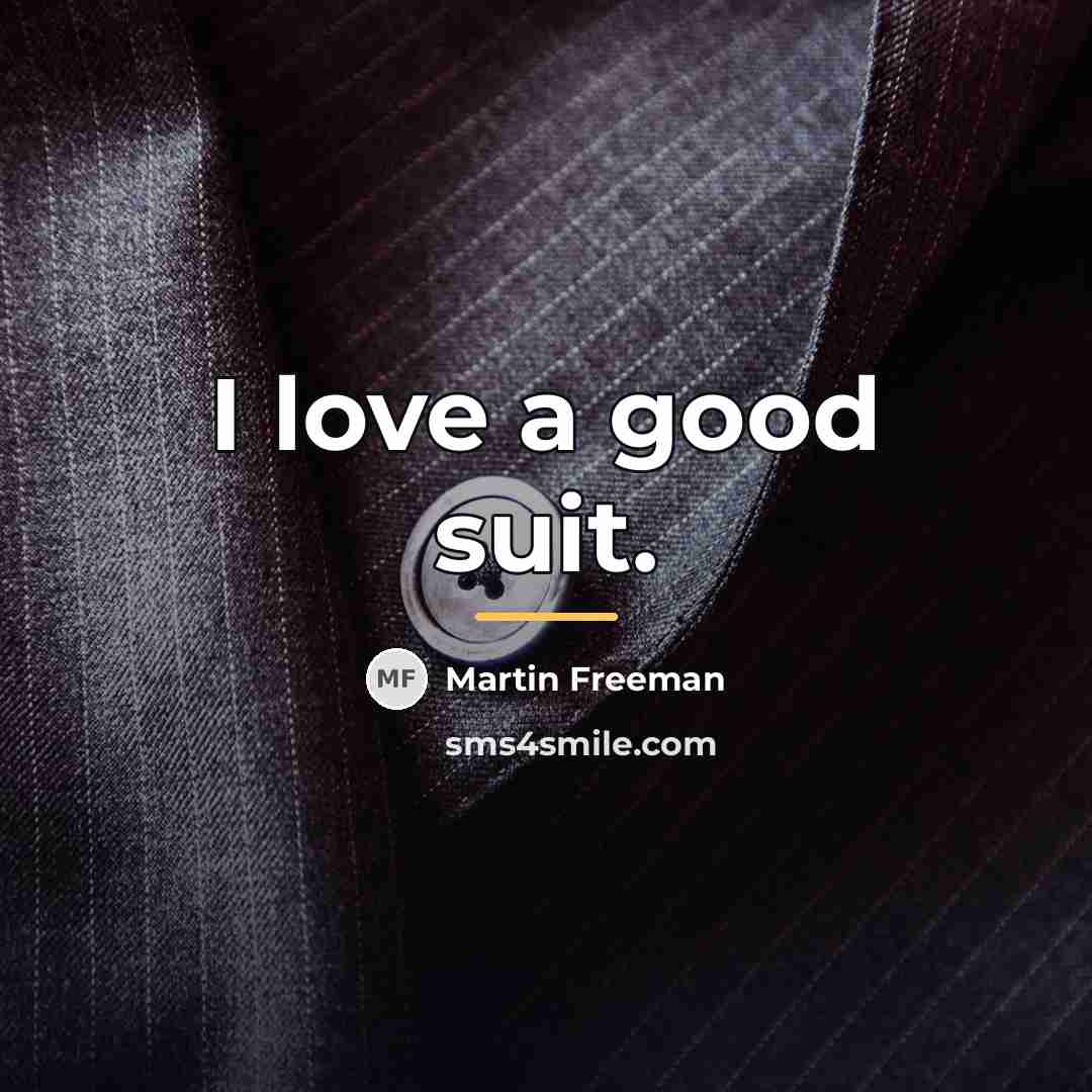 “I love a good suit.…” quote by Martin Freeman