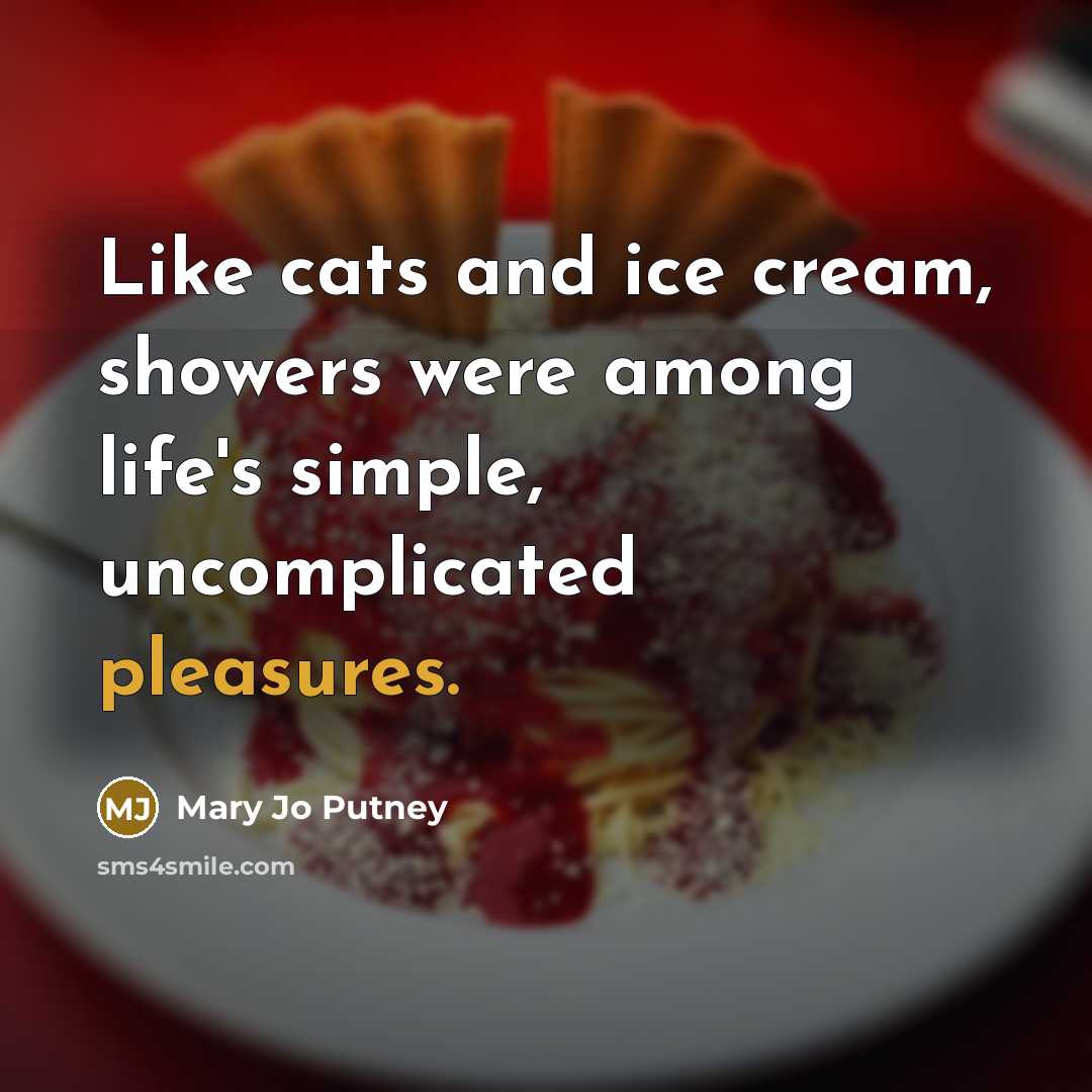 “Like cats and ice cream, showers were among life's simple,…” quote by Mary Jo Putney
