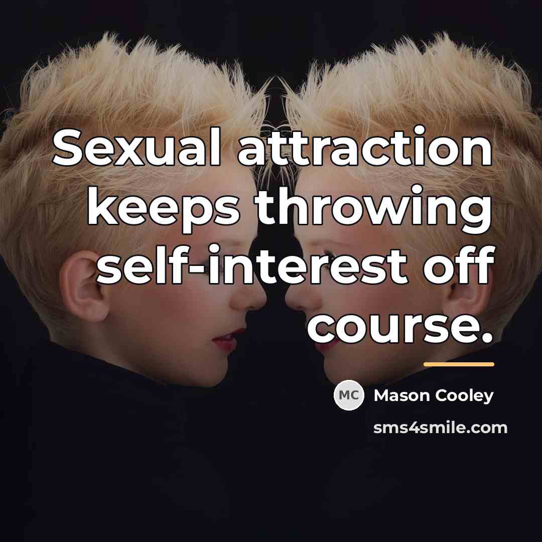 “Sexual attraction keeps throwing self-interest off course.…” quote by Mason Cooley