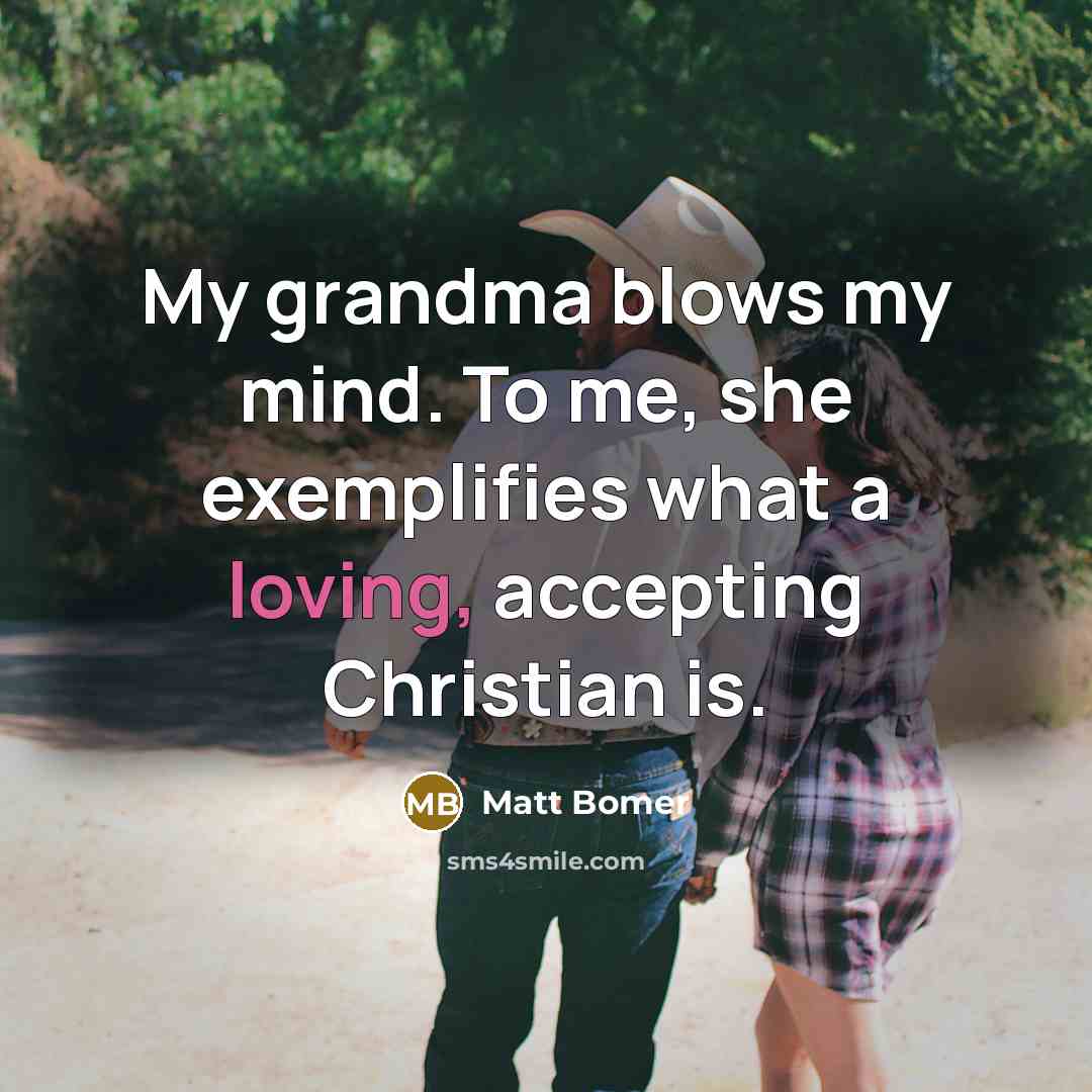 “My grandma blows my mind. To me, she exemplifies what…” quote by Matt Bomer