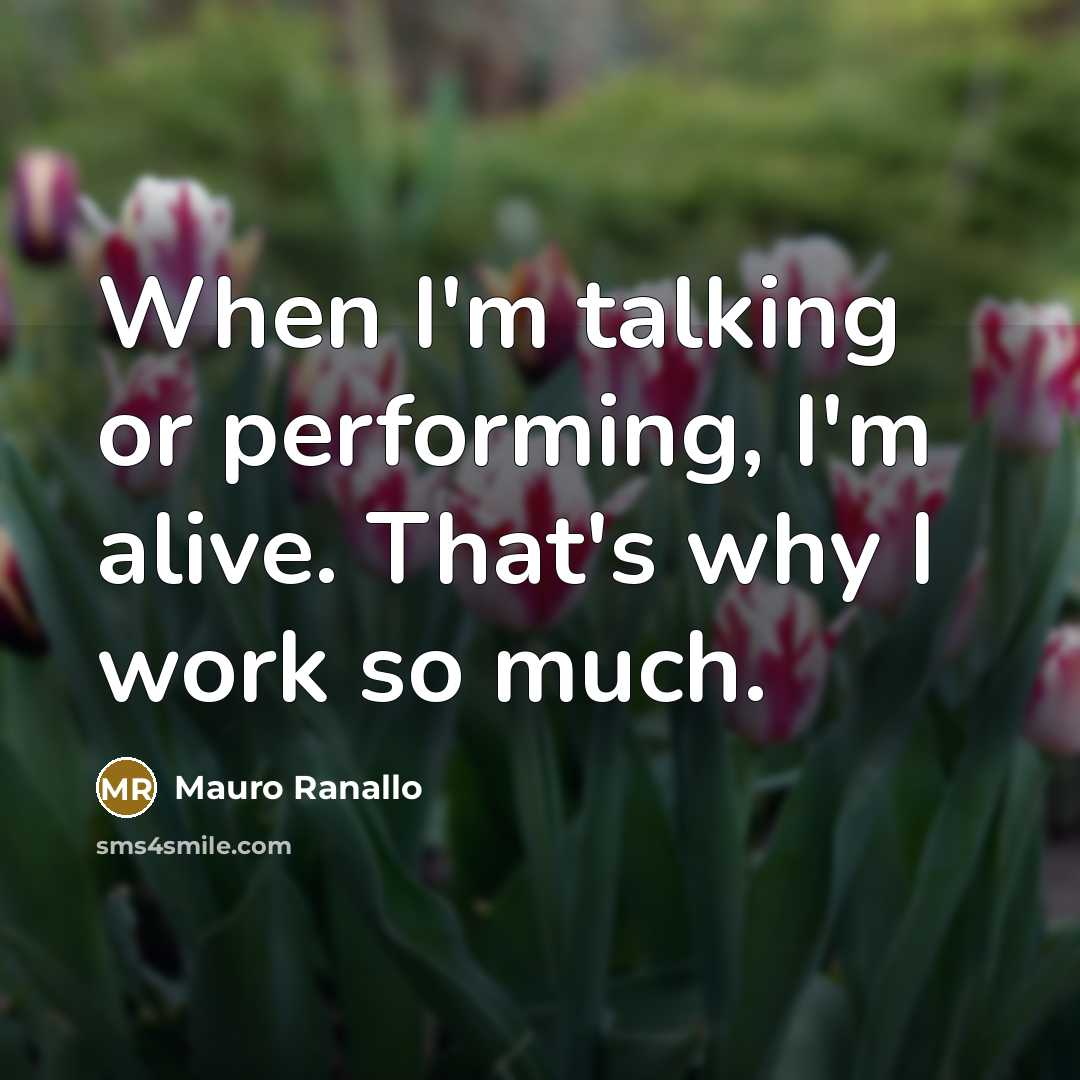 “When I'm talking or performing, I'm alive. That's why I…” quote by Mauro Ranallo