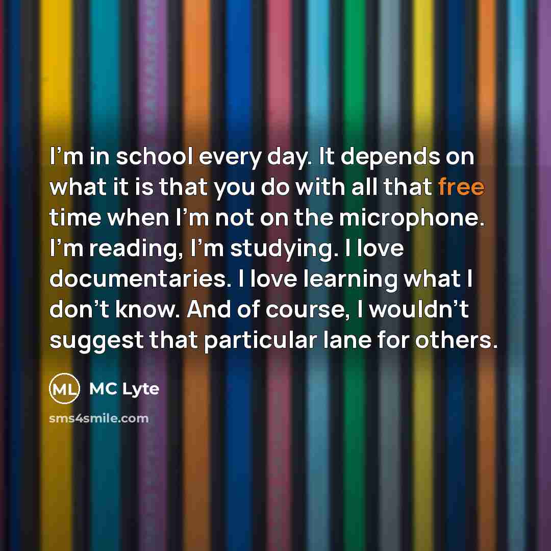 “I'm in school every day. It depends on what it…” quote by MC Lyte