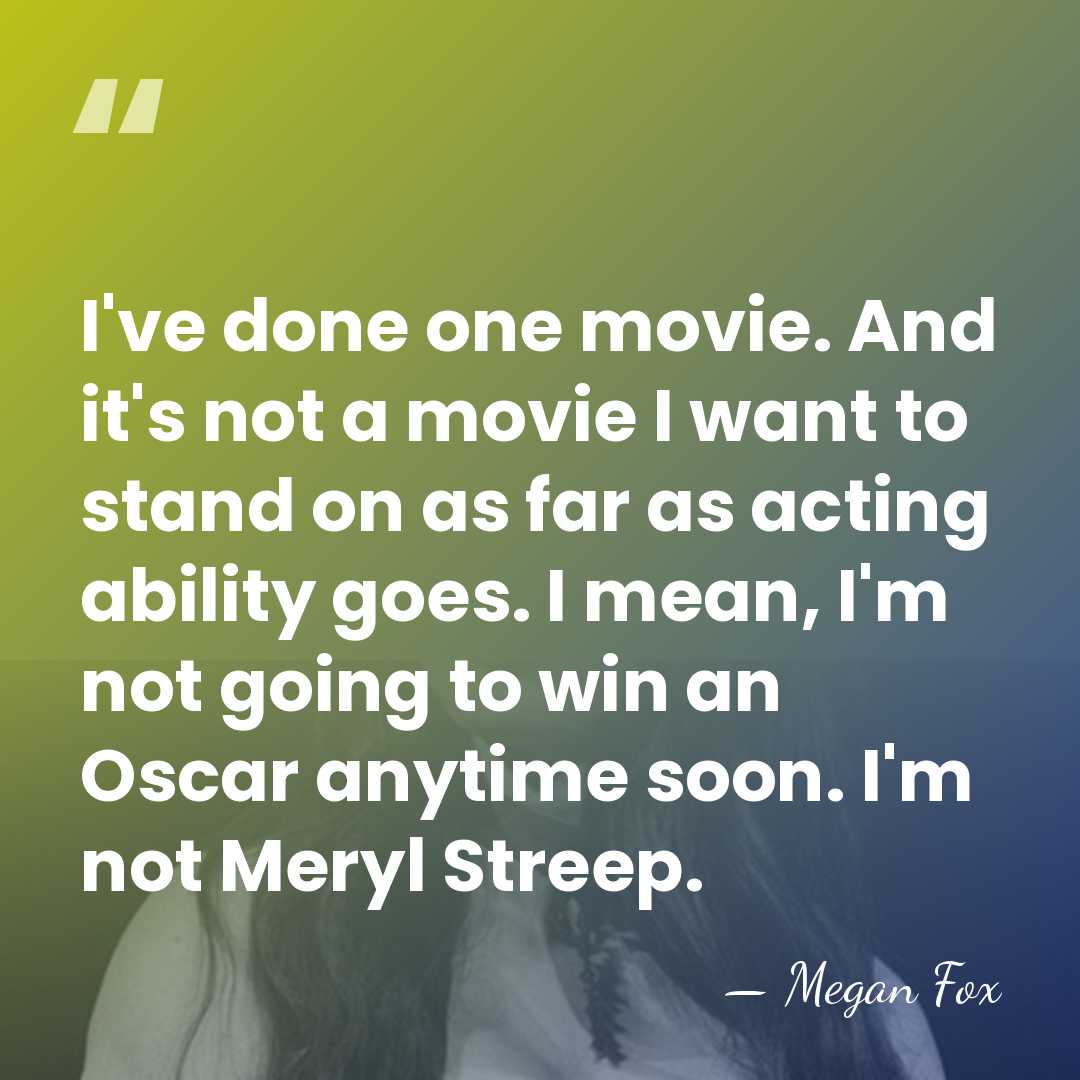 I've done one movie. And it's not a movie I want to&hellip; - Megan Fox