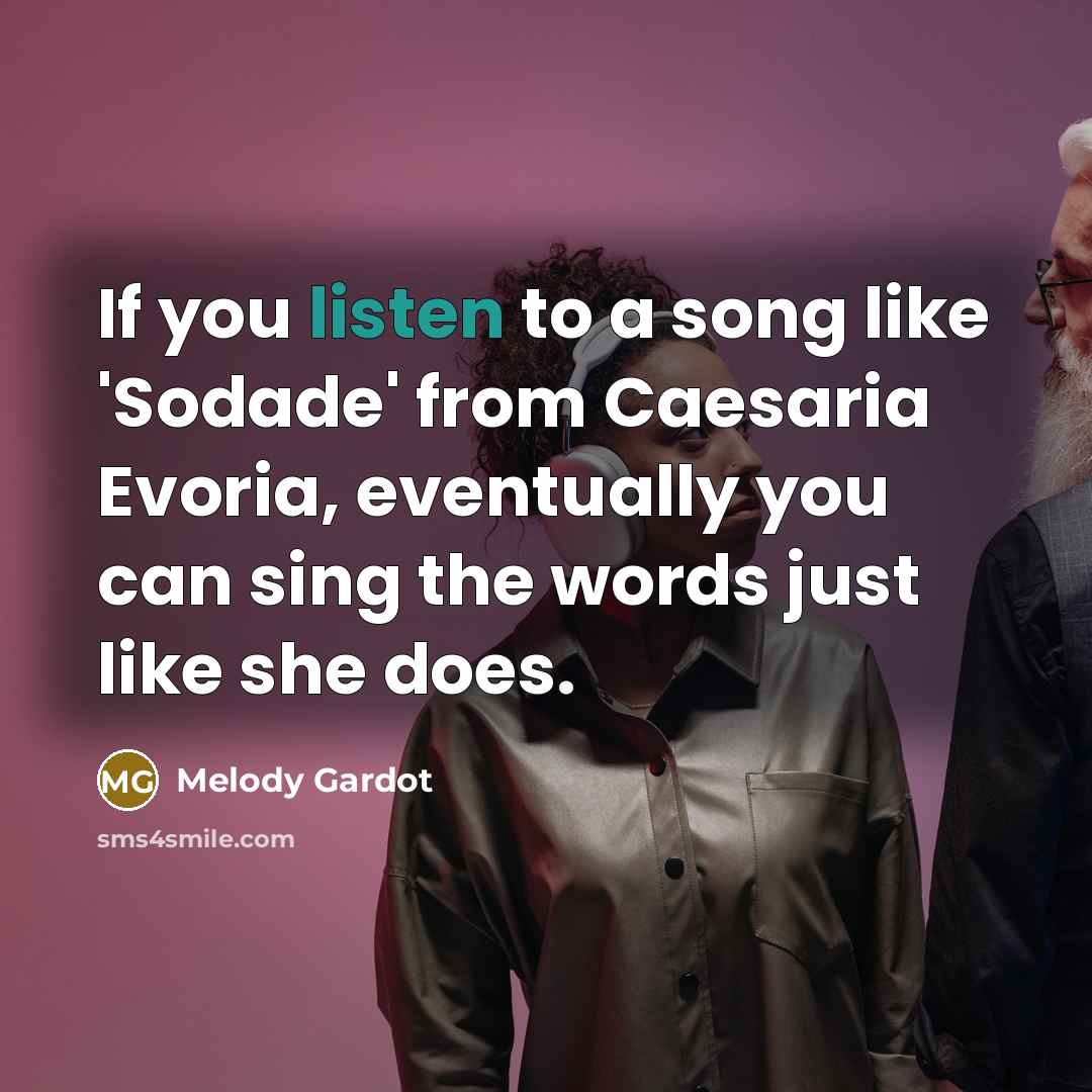 “If you listen to a song like 'Sodade' from Caesaria…” quote by Melody Gardot
