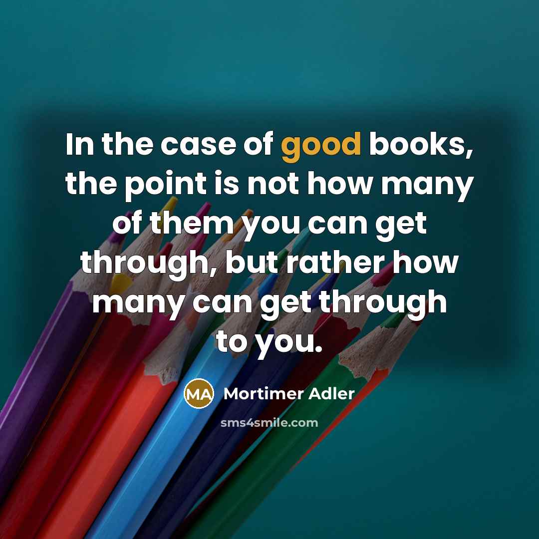 “In the case of good books, the point is not…” quote by Mortimer Adler