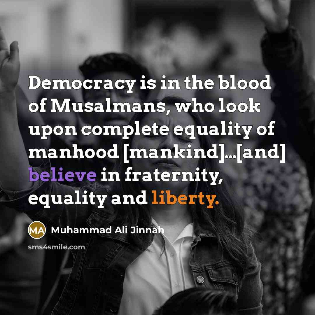 “Democracy is in the blood of Musalmans, who look upon…” quote by Muhammad Ali Jinnah