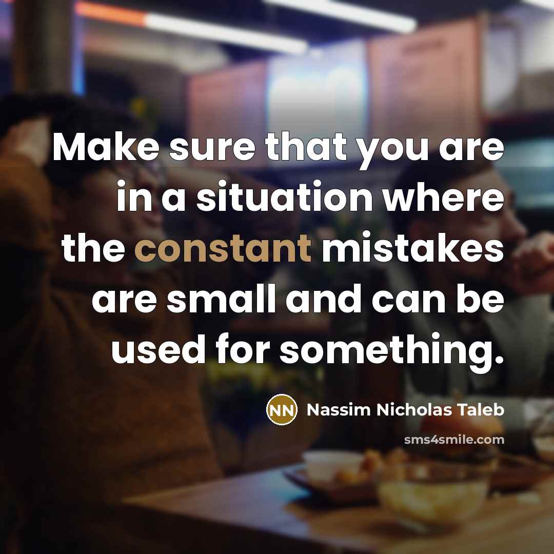 “Make sure that you are in a situation where the…” quote by Nassim Nicholas Taleb