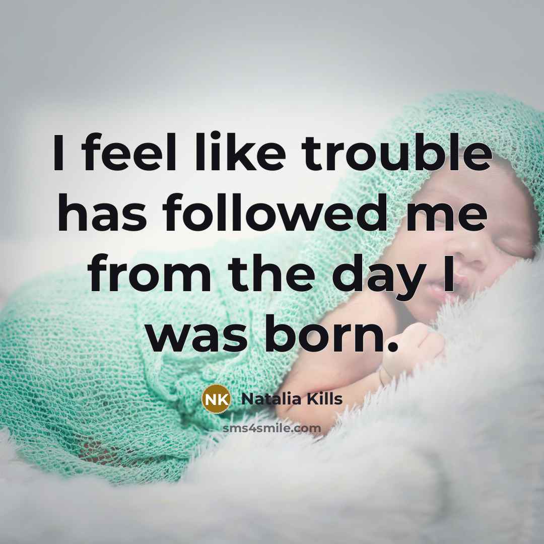 “I feel like trouble has followed me from the day…” quote by Natalia Kills