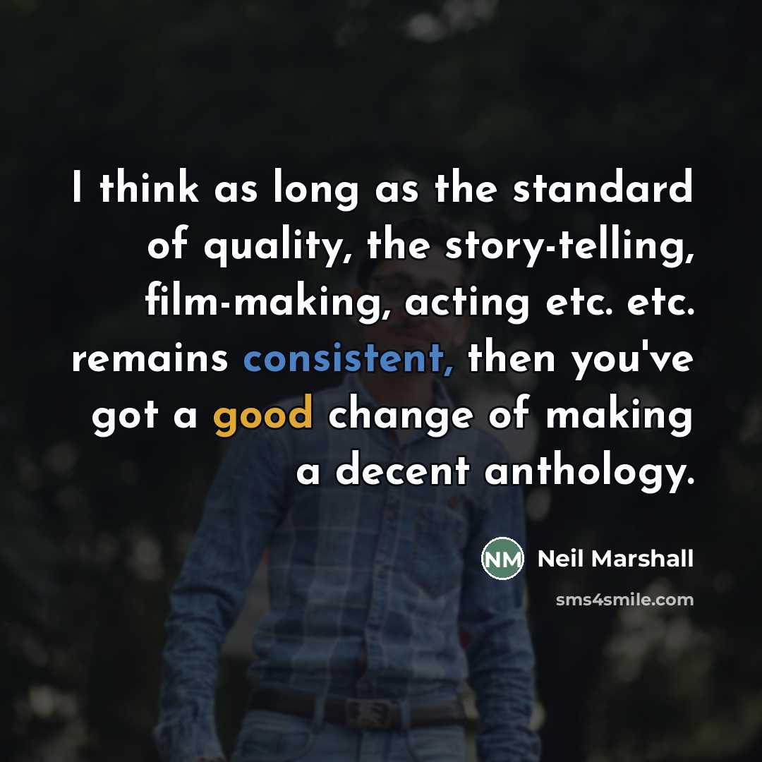 “I think as long as the standard of quality, the…” quote by Neil Marshall
