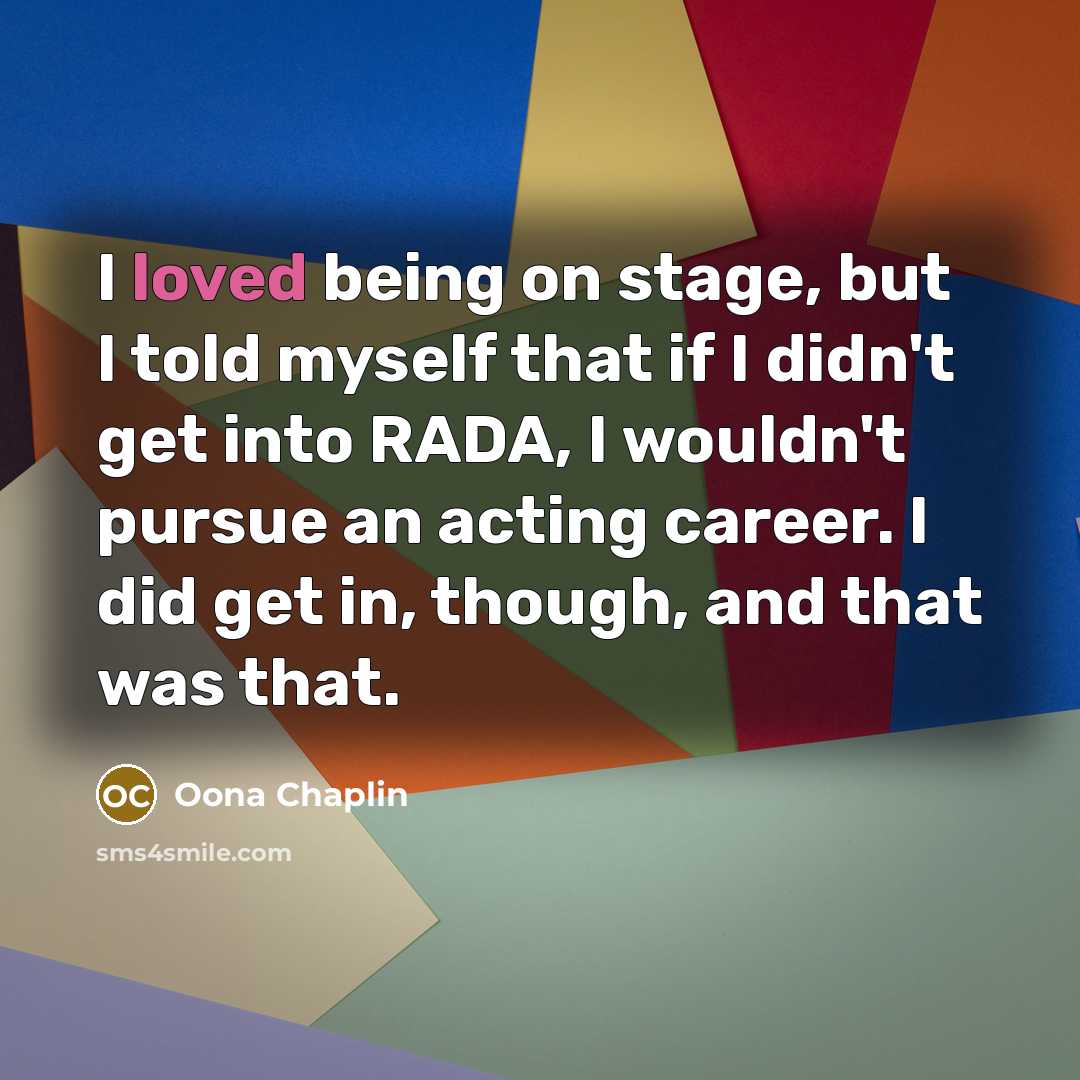 “I loved being on stage, but I told myself that…” quote by Oona Chaplin