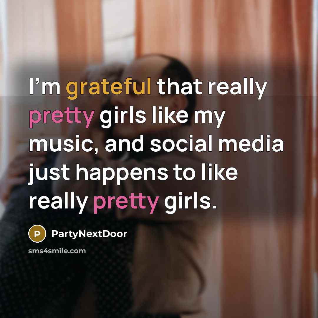 “I'm grateful that really pretty girls like my music, and…” quote by PartyNextDoor