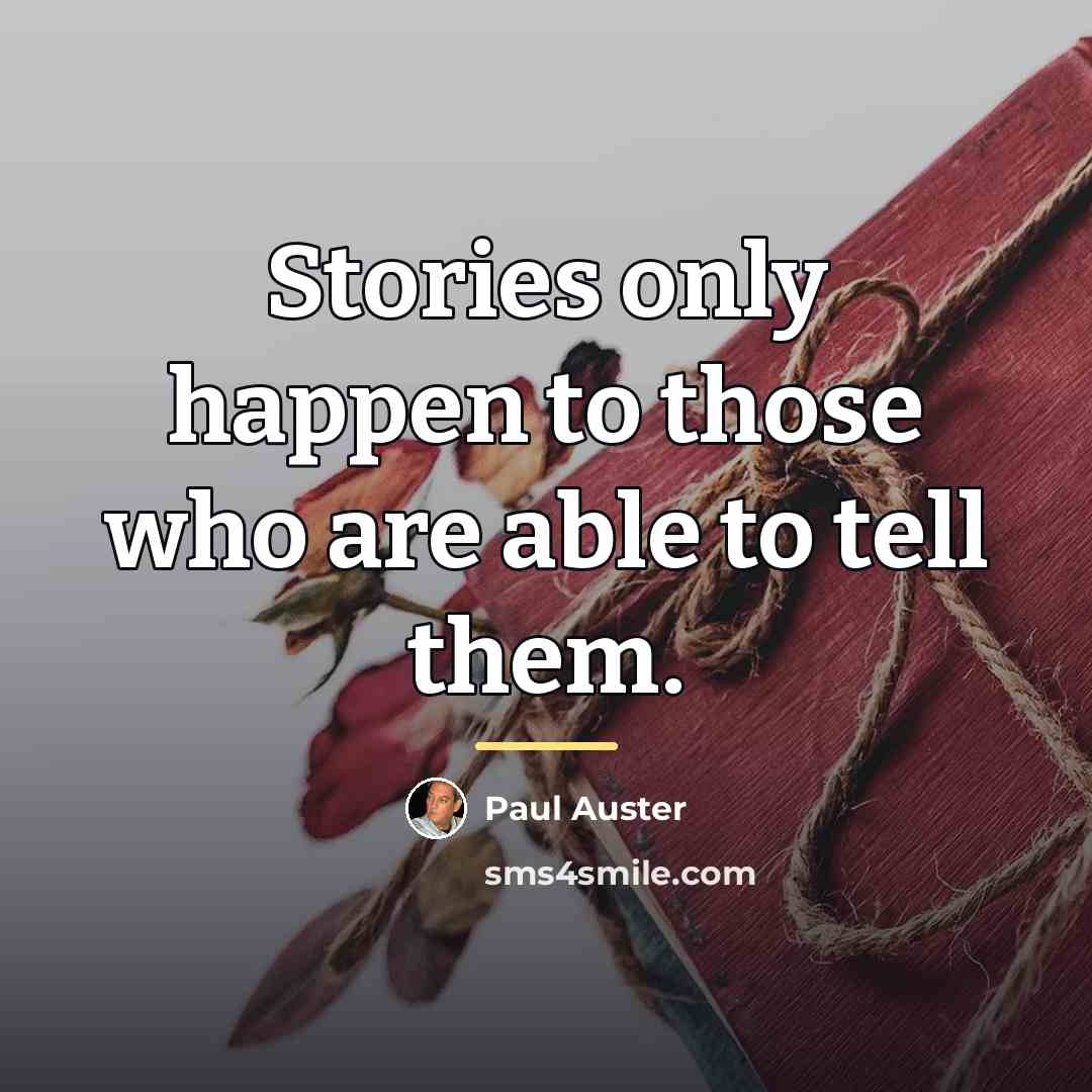 “Stories only happen to those who are able to tell…” quote by Paul Auster