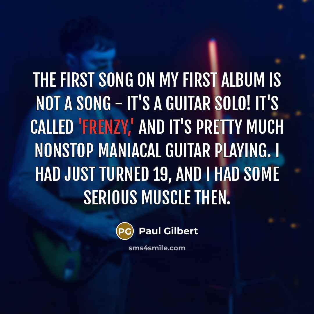 “The first song on my first album is not a…” quote by Paul Gilbert