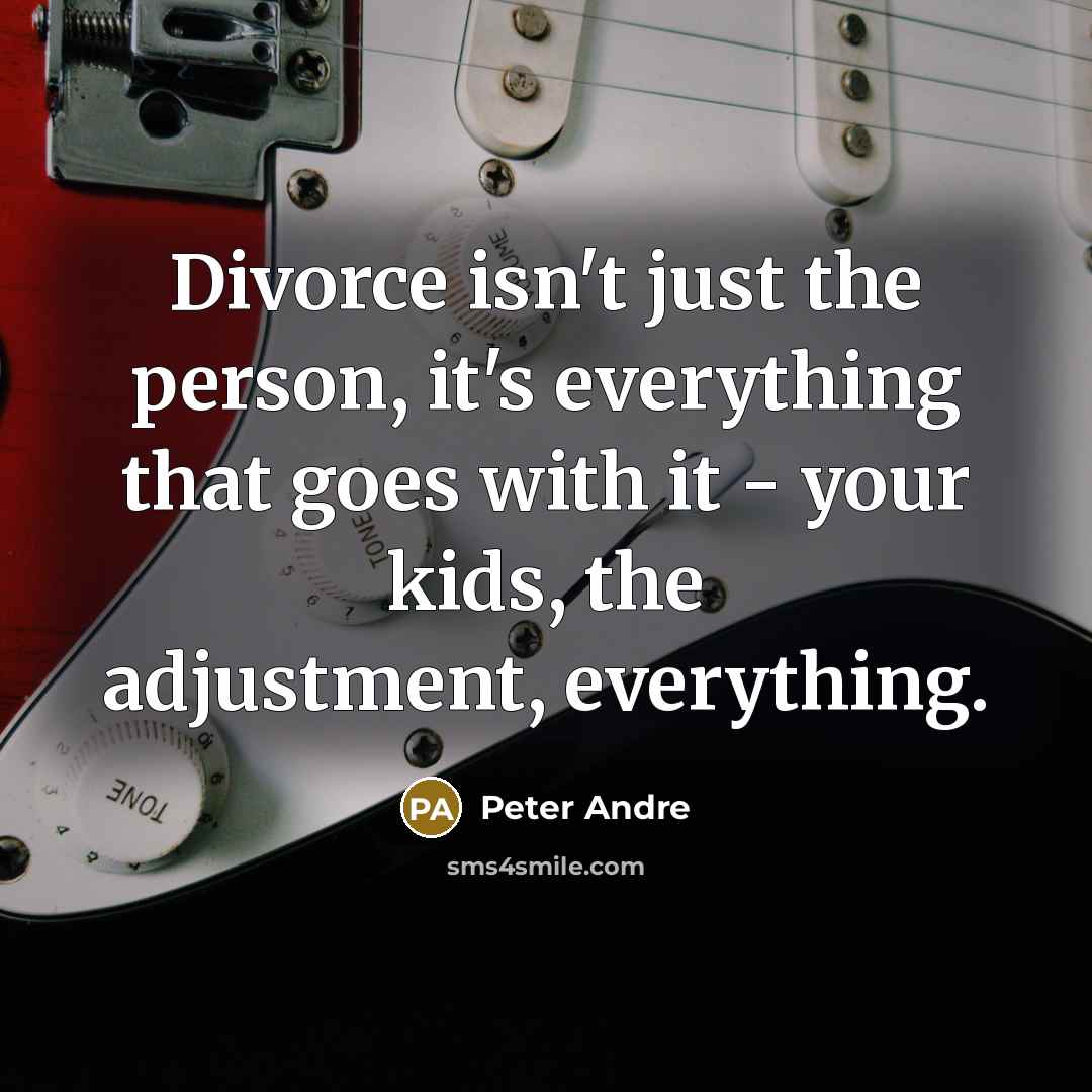 “Divorce isn't just the person, it's everything that goes with…” quote by Peter Andre