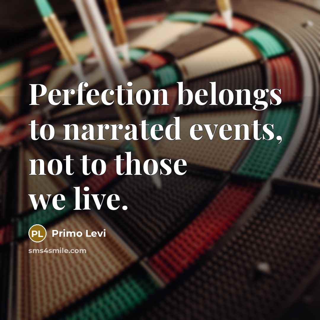 “Perfection belongs to narrated events, not to those we live.…” quote by Primo Levi