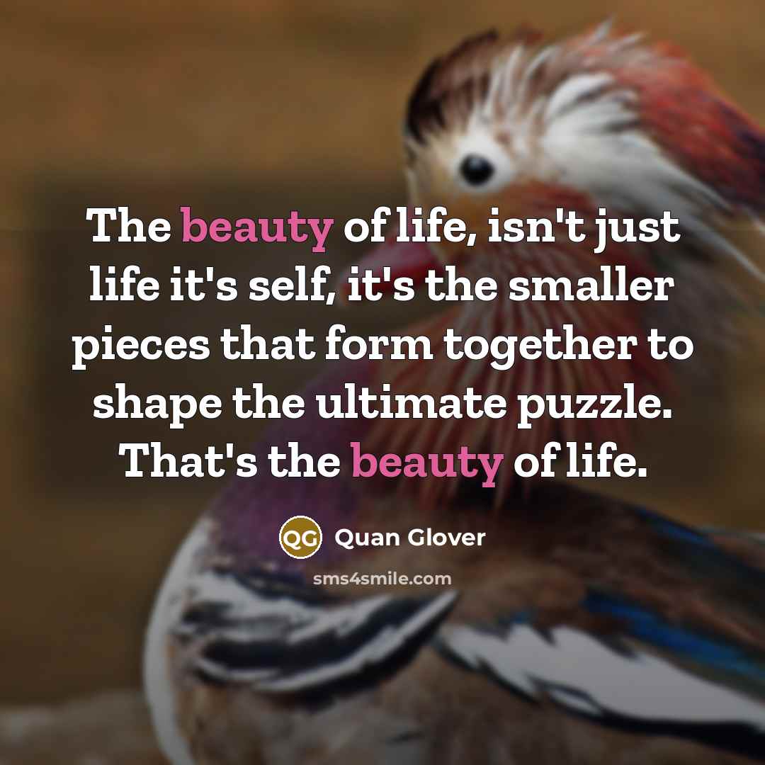 “The beauty of life, isn't just life it's self, it's…” quote by Quan Glover