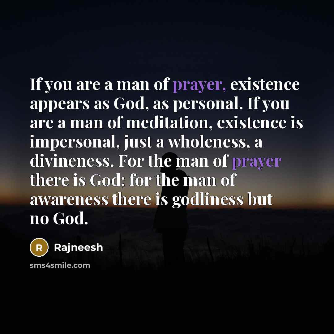 “If you are a man of prayer, existence appears as…” quote by Rajneesh