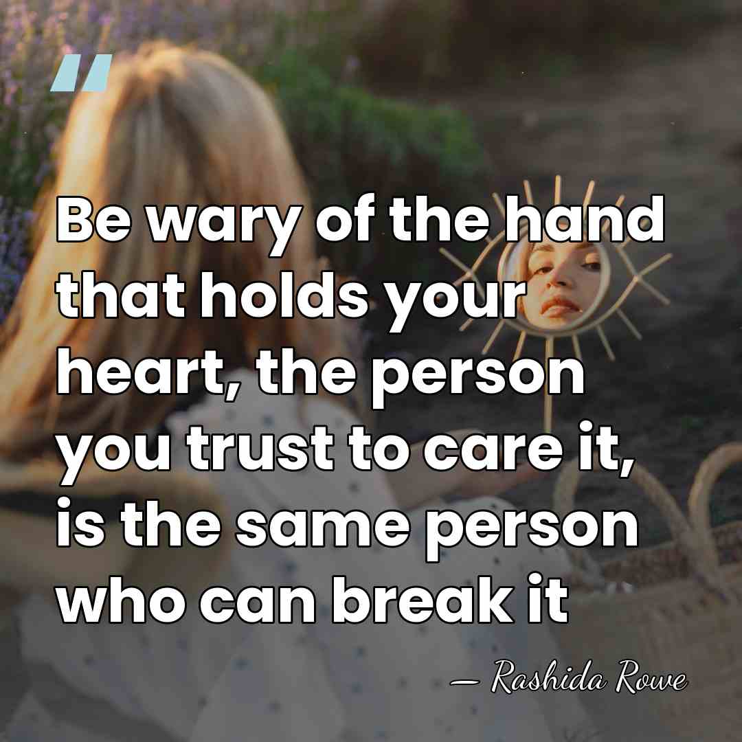 Be wary of the hand that holds your heart, the person you&hellip; - Rashida Rowe