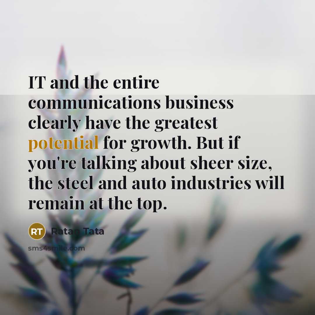 “IT and the entire communications business clearly have the greatest…” quote by Ratan Tata