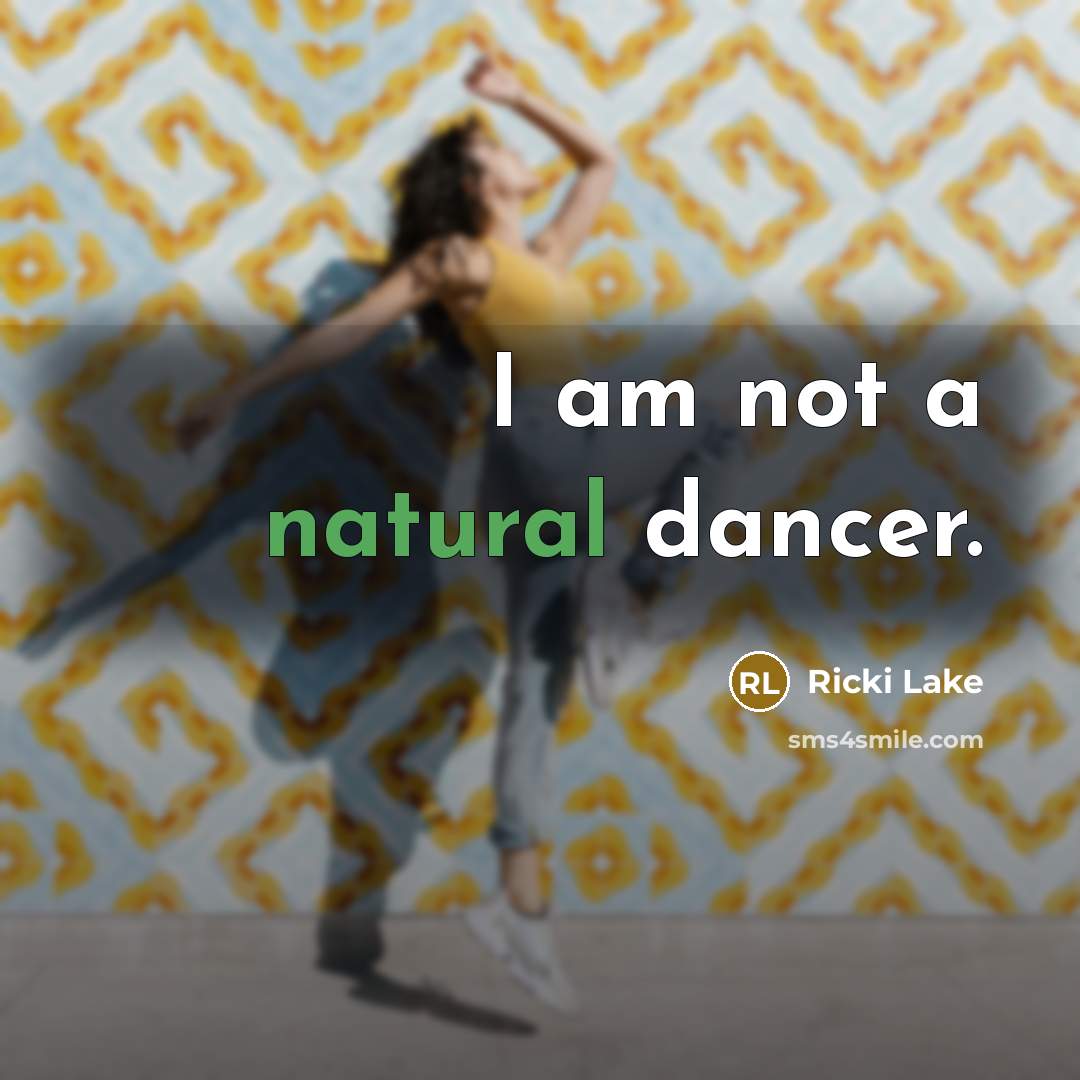 “I am not a natural dancer.…” quote by Ricki Lake