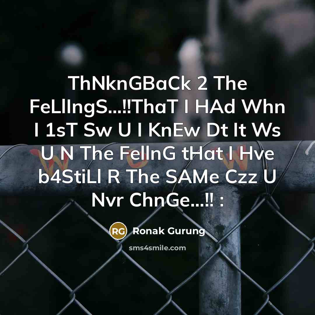 “ThNknGBaCk 2 The FeLlIngS...!!ThaT I HAd Whn I 1sT Sw U I KnEw Dt It Ws U N The FellnG tHat I Hve b4StiLl R The SAMe Czz U Nvr ChnGe...!! :” quote by Ronak Gurung