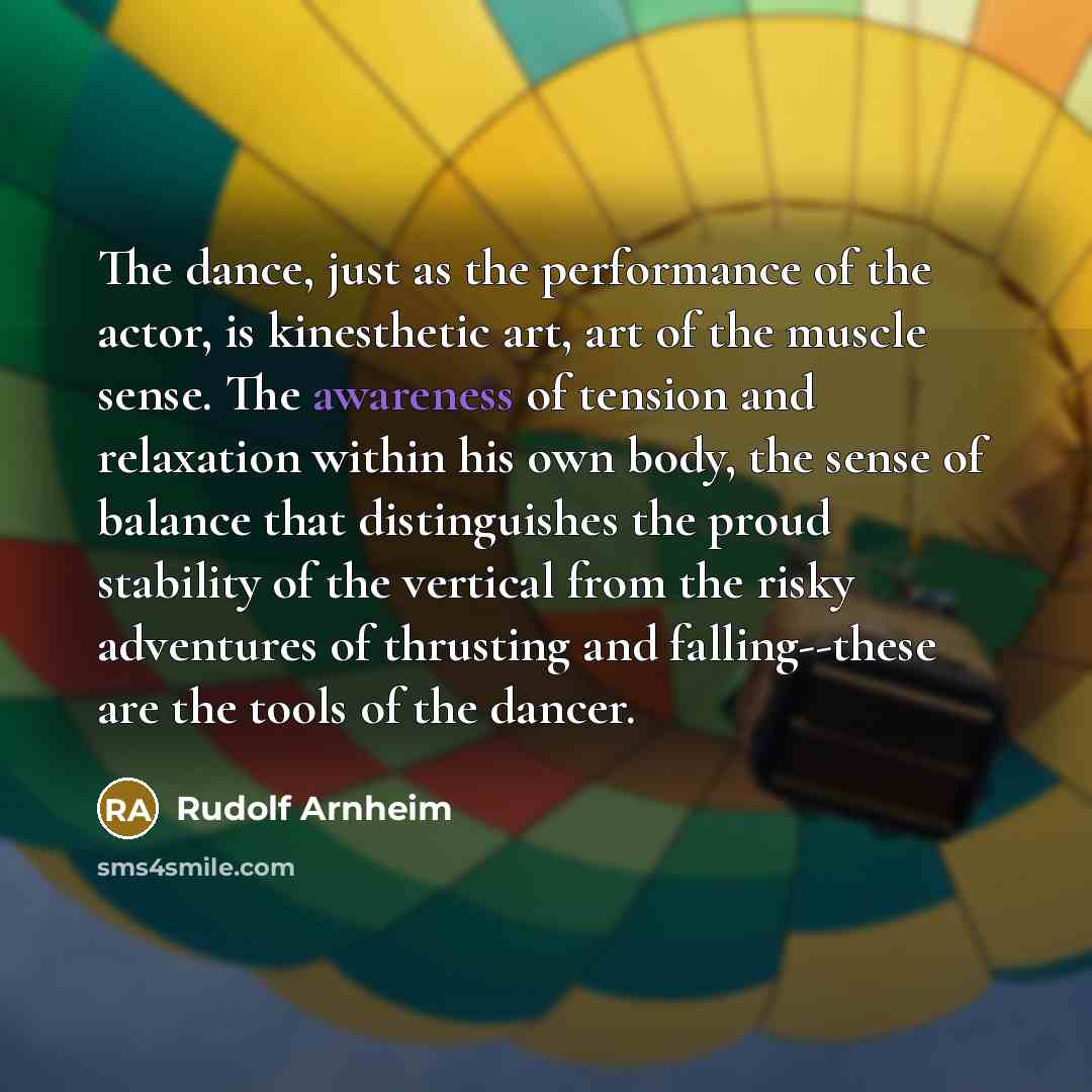 “The dance, just as the performance of the actor, is…” quote by Rudolf Arnheim