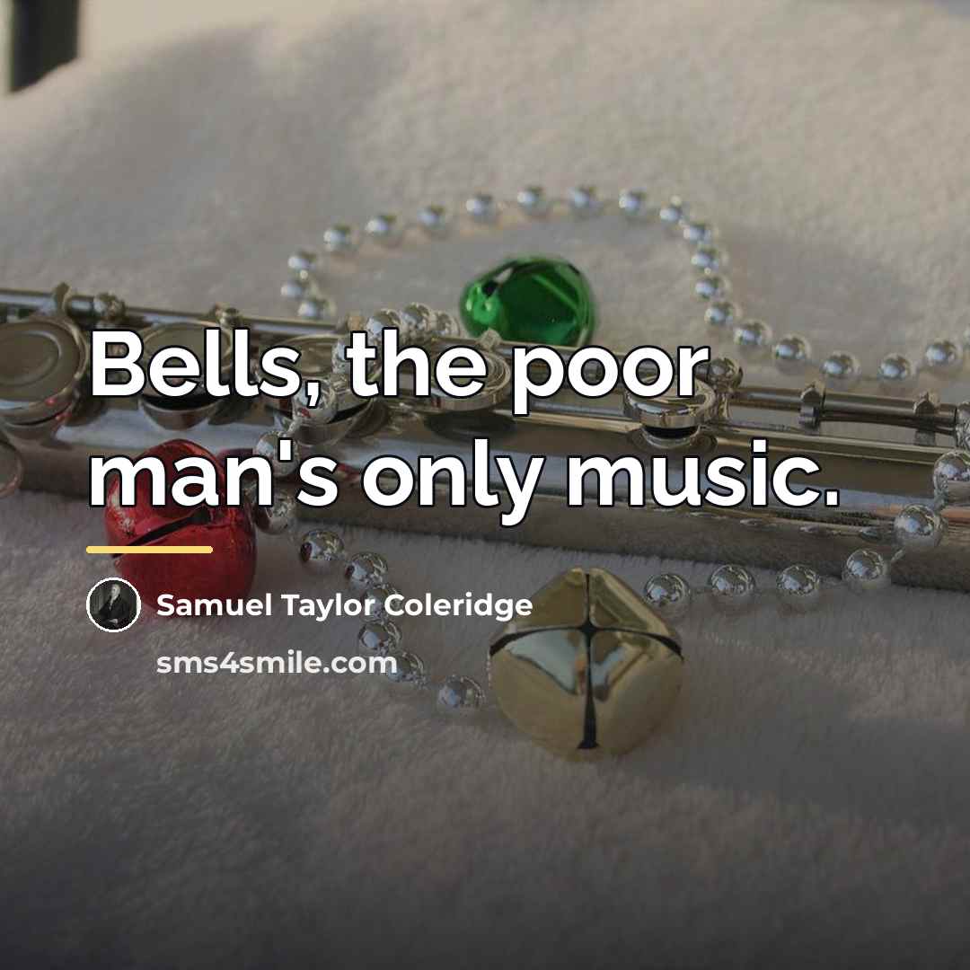 “Bells, the poor man's only music.…” quote by Samuel Taylor Coleridge