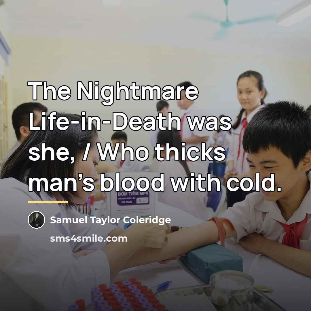 “The Nightmare Life-in-Death was she, / Who thicks man's blood…” quote by Samuel Taylor Coleridge