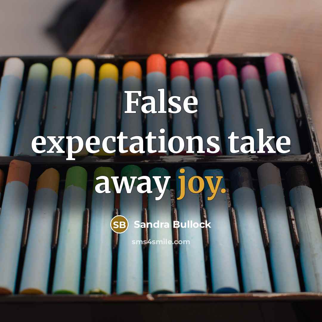 “False expectations take away joy.…” quote by Sandra Bullock