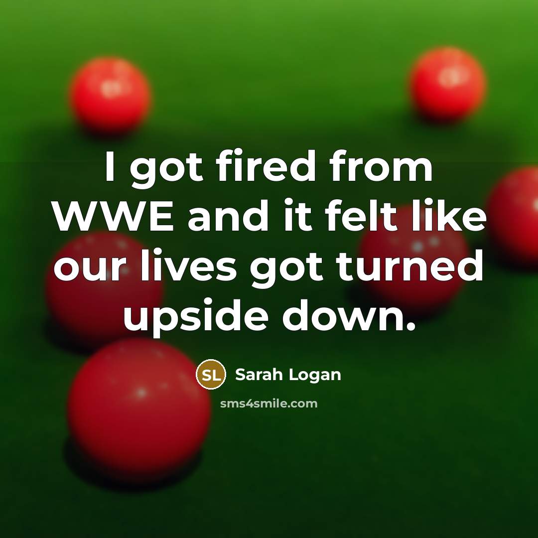 “I got fired from WWE and it felt like our…” quote by Sarah Logan