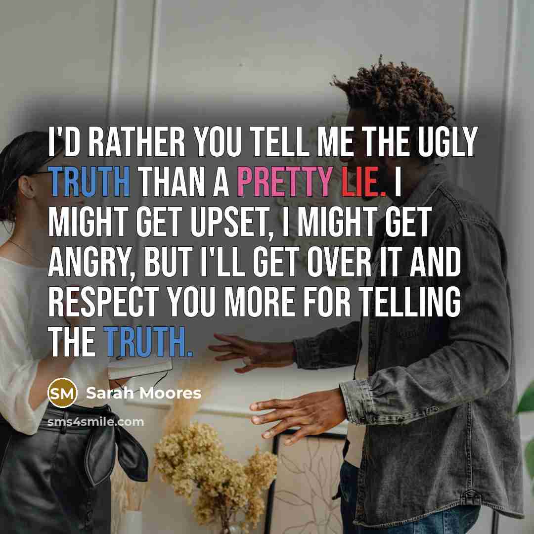 “I'd rather you tell me the ugly truth than a…” quote by Sarah Moores
