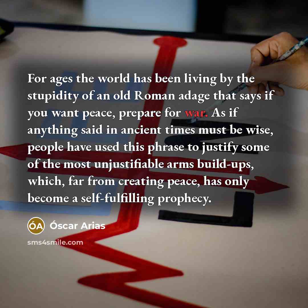 “For ages the world has been living by the stupidity…” quote by Oscar Arias