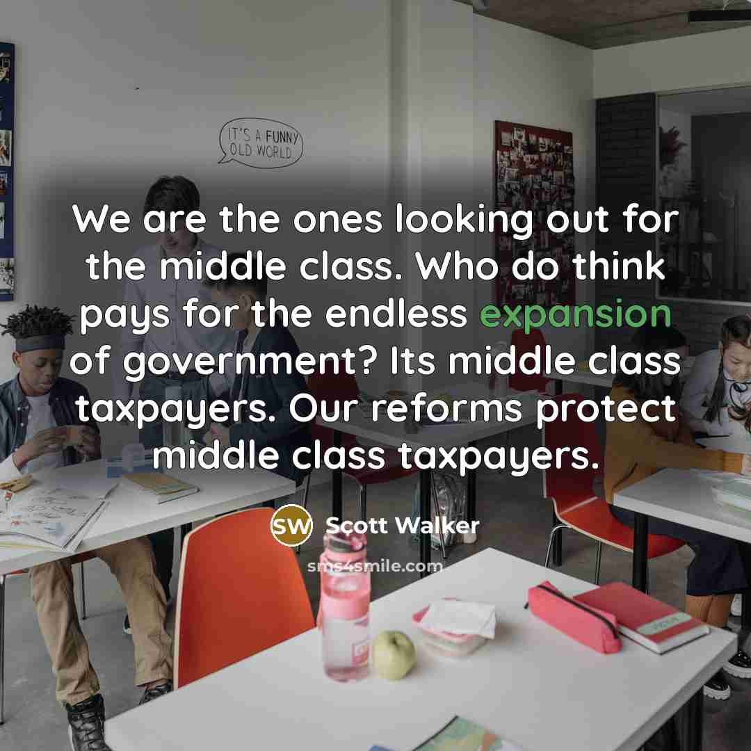 “We are the ones looking out for the middle class.…” quote by Scott Walker