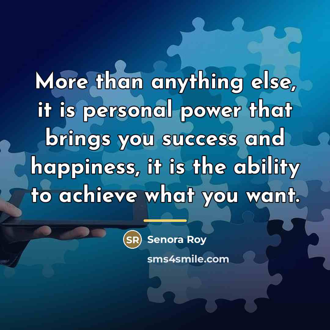 “More than anything else, it is personal power that brings…” quote by Senora Roy