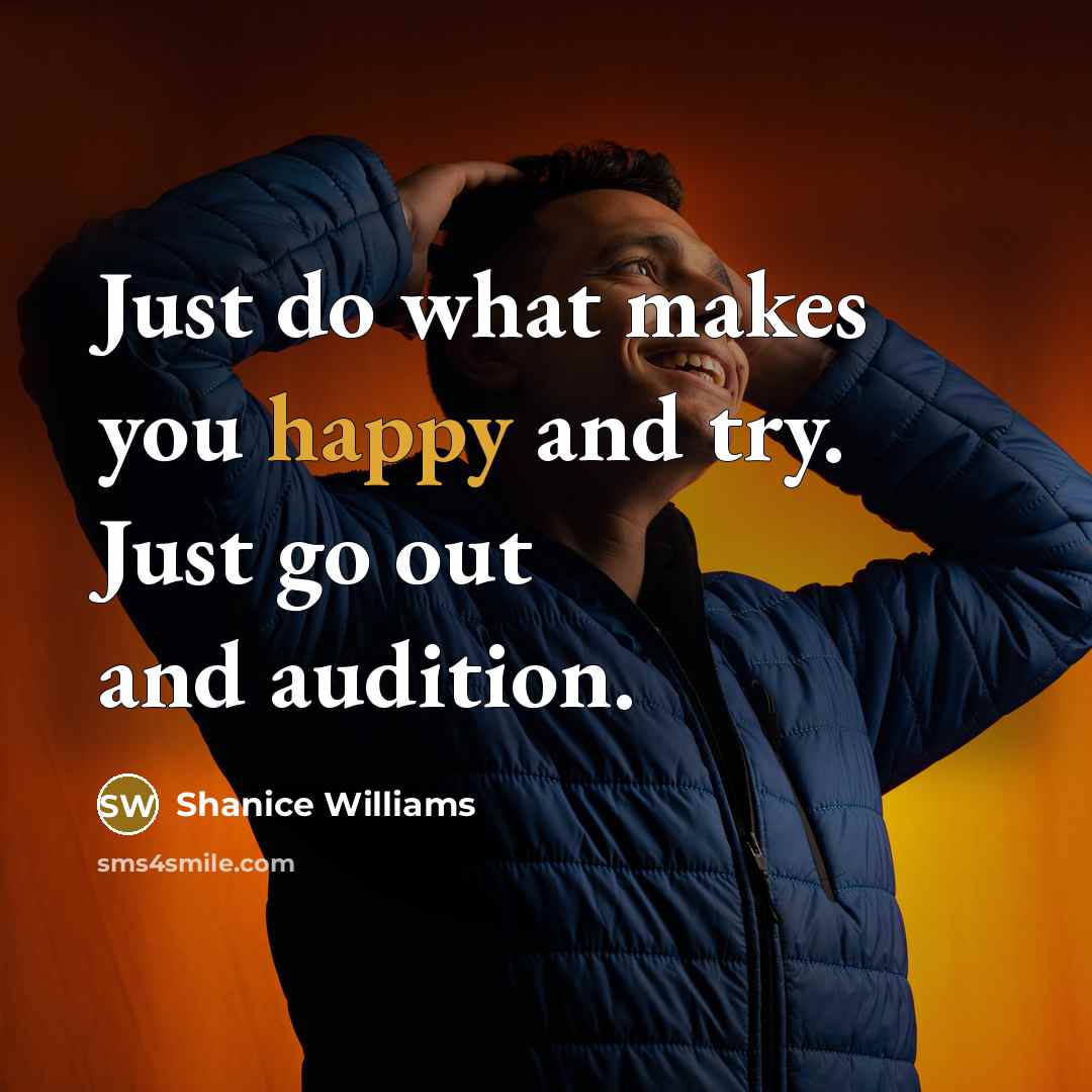 “Just do what makes you happy and try. Just go out and audition.” quote by Shanice Williams