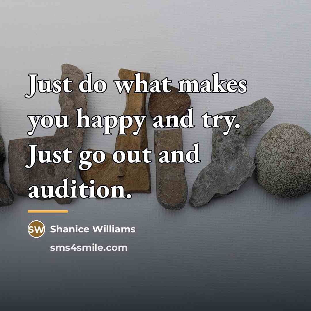 “Just do what makes you happy and try. Just go…” quote by Shanice Williams
