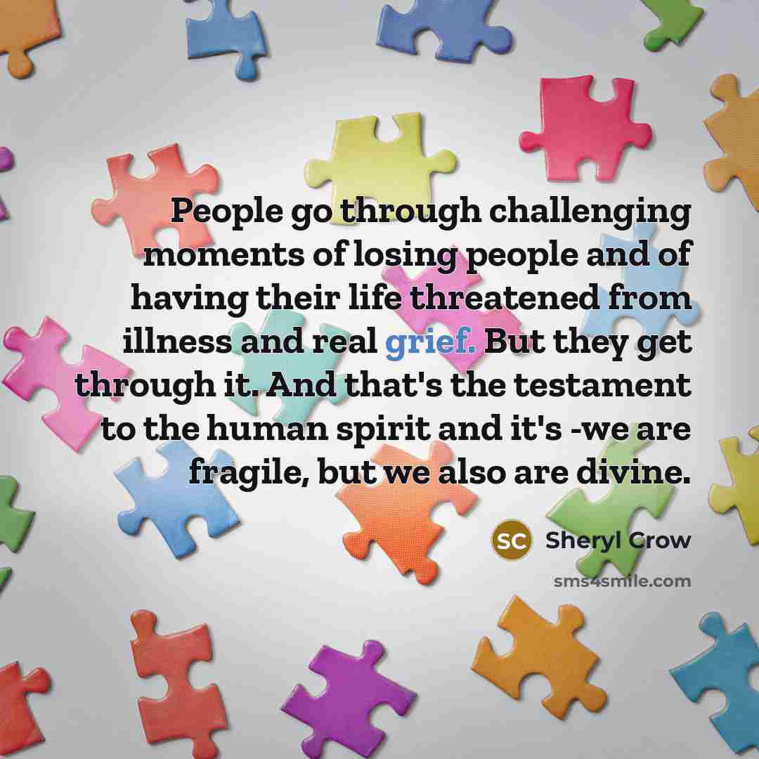 “People go through challenging moments of losing people and of…” quote by Sheryl Crow