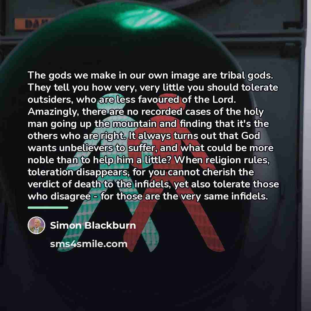 “The gods we make in our own image are tribal…” quote by Simon Blackburn