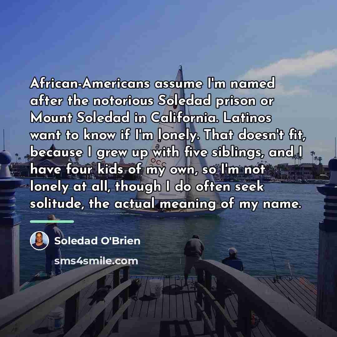 “African-Americans assume I'm named after the notorious Soledad prison or…” quote by Soledad O'Brien