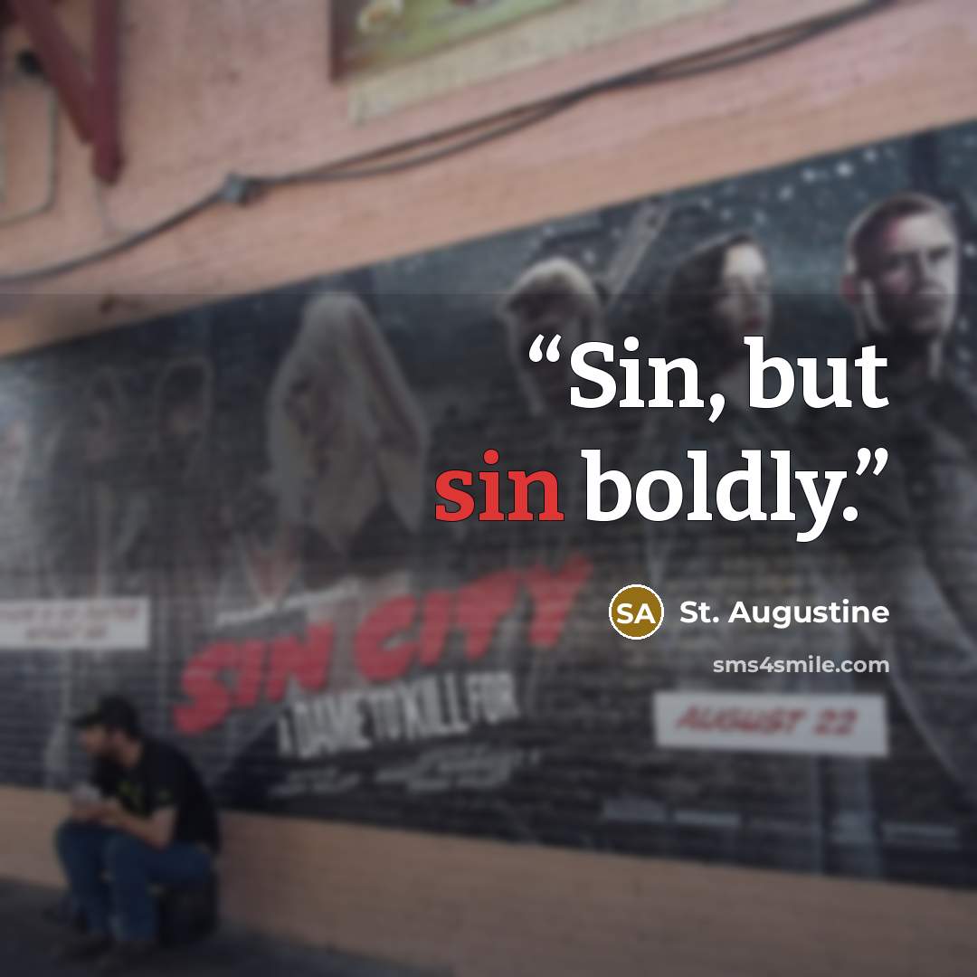 “Sin, but sin boldly.” quote by St. Augustine