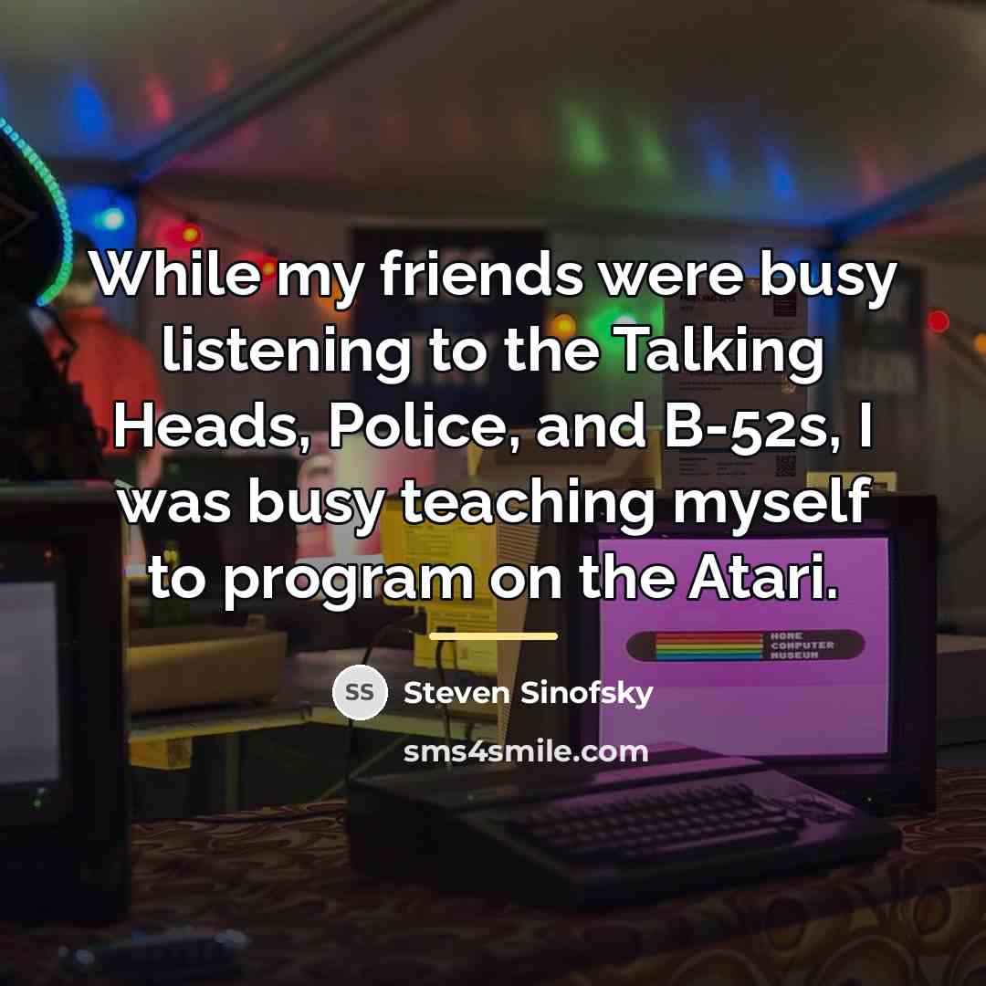 “While my friends were busy listening to the Talking Heads,…” quote by Steven Sinofsky