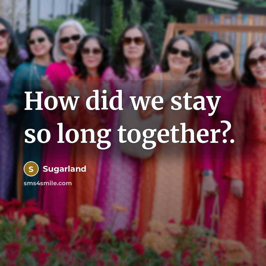 “How did we stay so long together?.…” quote by Sugarland